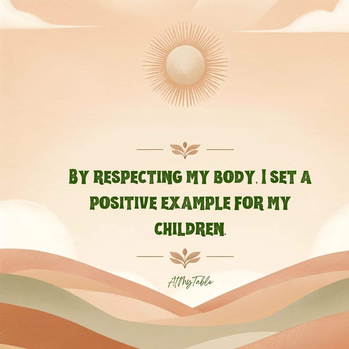 Affirmation text that reads By respecting my body, I set a positive example for my children. The text is srrounded by colors of orange, greens and pink swirls with a cartoon sun.