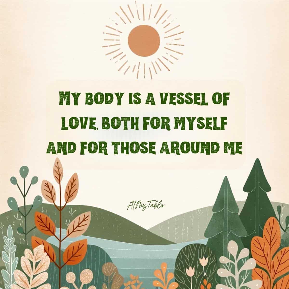 Positive affirmation card with cartoon images of leaves and mountains in pale natureal colors. Text overlay reads My body is a vessel of love, both for myself and for those around me.